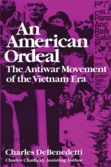 An American Ordeal : The Antiwar Movement of the Vietnam Era