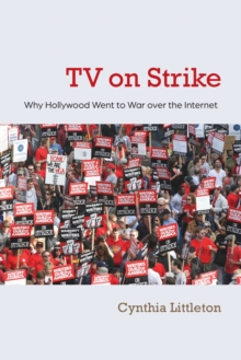 TV on Strike : Why Hollywood Went to War over the Internet