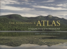 The Adirondack Atlas : A Geographic Portrait of the Adirondack Park
