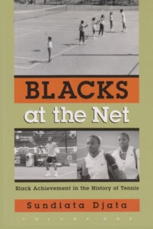 Blacks At the Net : Black Achievement in the History of Tennis, Vol. I