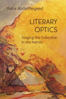 Literary Optics : Staging the Collective in the Nahda