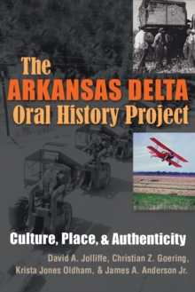 The Arkansas Delta Oral History Project : Culture, Place, and Authenticity