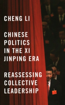 Chinese Politics in the Xi Jinping Era : Reassessing Collective Leadership