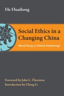 Social Ethics in a Changing China : Moral Decay or Ethical Awakening?