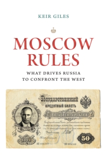 Moscow Rules : What Drives Russia to Confront the West