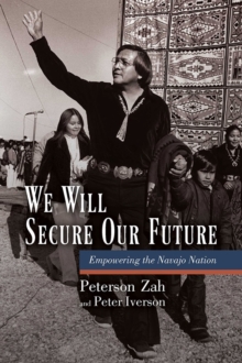 We Will Secure Our Future : Empowering the Navajo Nation