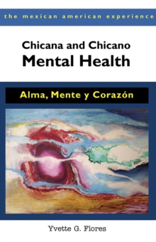 Chicana and Chicano Mental Health : Alma, Mente y Corazon