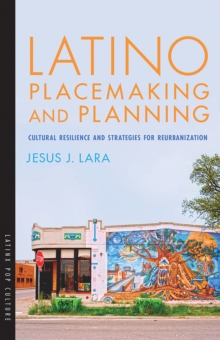 Latino Placemaking and Planning : Cultural Resilience and Strategies for Reurbanization