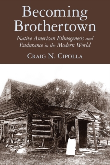 Becoming Brothertown : Native American Ethnogenesis and Endurance in the Modern World