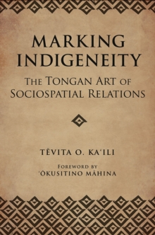 Marking Indigeneity : The Tongan Art of Sociospatial Relations