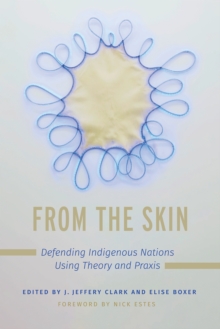 From the Skin : Defending Indigenous Nations Using Theory and Praxis
