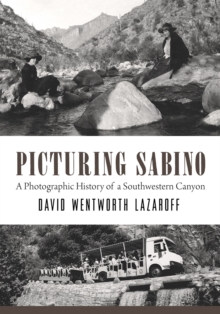 Picturing Sabino : A Photographic History of a Southwestern Canyon