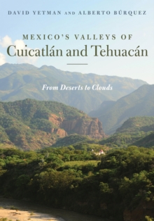 Mexico's Valleys of Cuicatlan and Tehuacan : From Deserts to Clouds