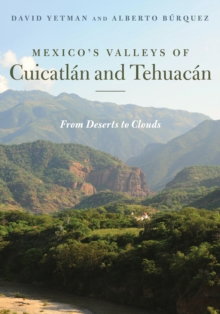 Mexico's Valleys of Cuicatlan and Tehuacan : From Deserts to Clouds