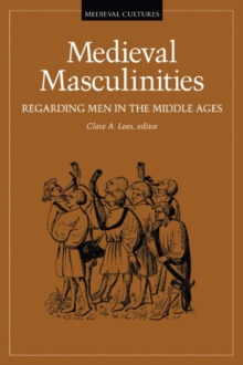 Medieval Masculinities : Regarding Men in the Middle Ages