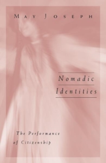 Nomadic Identities : The Performance Of Citizenship