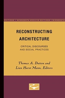 Reconstructing Architecture : Critical Discourses and Social Practices