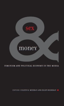 Sex And Money : Feminism and Political Economy in the Media
