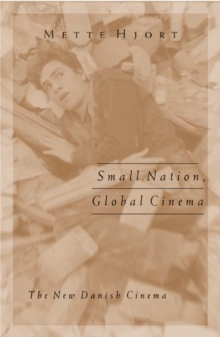 Small Nation, Global Cinema : The New Danish Cinema