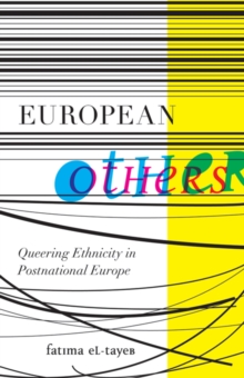 European Others : Queering Ethnicity in Postnational Europe