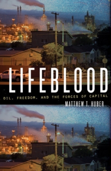 Lifeblood : Oil, Freedom, and the Forces of Capital