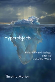 Hyperobjects : Philosophy and Ecology after the End of the World