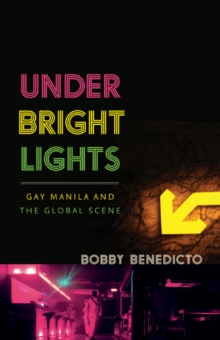 Under Bright Lights : Gay Manila and the Global Scene