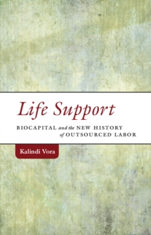 Life Support : Biocapital and the New History of Outsourced Labor