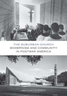 The Suburban Church : Modernism and Community in Postwar America