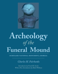 Archeology of the Funeral Mound : Ocmulgee National Monument, Georgia