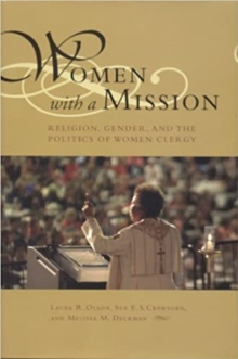 Women with a Mission : Religion, Gender, and the Politics of Women Clergy