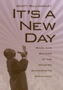 It's a New Day : Race and Gender in the Modern Charismatic Movement