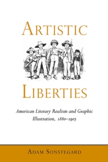 Artistic Liberties : American Literary Realism and Graphic Illustration, 1880-1905