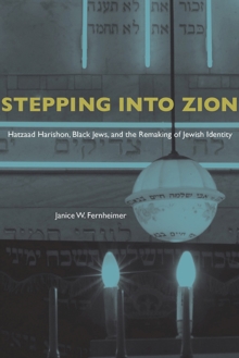 Stepping into Zion : Hatzaad Harishon, Black Jews, and the Remaking of Jewish Identity