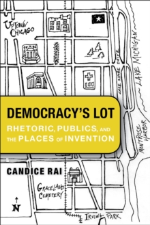 Democracy's Lot : Rhetoric, Publics, and the Places of Invention