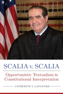 Scalia v. Scalia : Opportunistic Textualism in Constitutional Interpretation