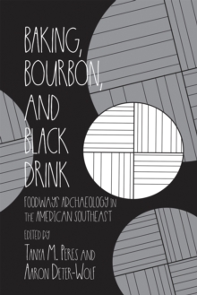 Baking, Bourbon, and Black Drink : Foodways Archaeology in the American Southeast