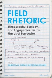 Field Rhetoric : Ethnography, Ecology, and Engagement in the Places of Persuasion
