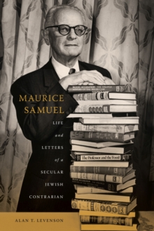 Maurice Samuel : Life and Letters of a Secular Jewish Contrarian