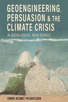 Geoengineering, Persuasion, and the Climate Crisis : A Geologic Rhetoric