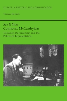 See it Now Confronts McCarthyism : Television Documentary and the Politics of Representation
