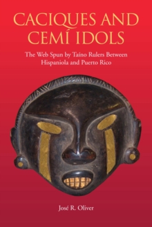 Caciques and Cemi Idols : The Web Spun by Taino Rulers Between Hispaniola and Puerto Rico