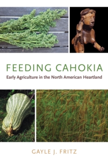 Feeding Cahokia : Early Agriculture in the North American Heartland