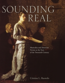 Sounding Real : Musicality and American Fiction at the Turn of the Twentieth Century