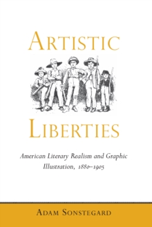 Artistic Liberties : American Literary Realism and Graphic Illustration, 1880-1905