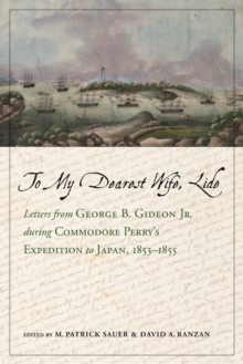 To My Dearest Wife, Lide : Letters from George B. Gideon Jr. during Commodore Perry's Expedition to Japan, 1853-1855