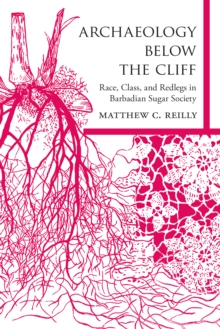 Archaeology below the Cliff : Race, Class, and Redlegs in Barbadian Sugar Society