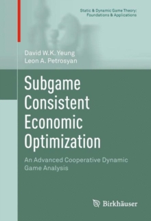Subgame Consistent Economic Optimization : An Advanced Cooperative Dynamic Game Analysis