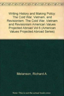 Writing History and Making Policy : The Cold War, Vietnam, and Revisionism