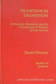 Tradition in Transition : Orthodoxy, Halakhah, and the Boundaries of Modern Jewish Identity